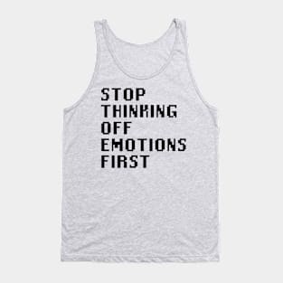 Stop Thinking Off Emotions First Tank Top